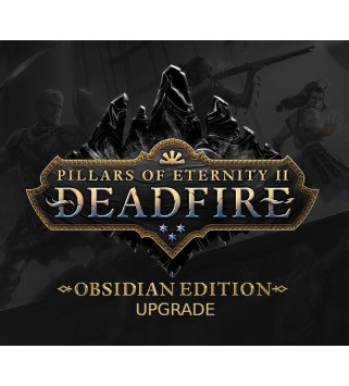 Pillars of Eternity II: Deadfire - Obsidian Upgrade DLC Steam Key GLOBAL